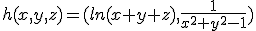h(x,y,z)= (ln(x+y+z), \frac{1}{x^2+y^2-1})